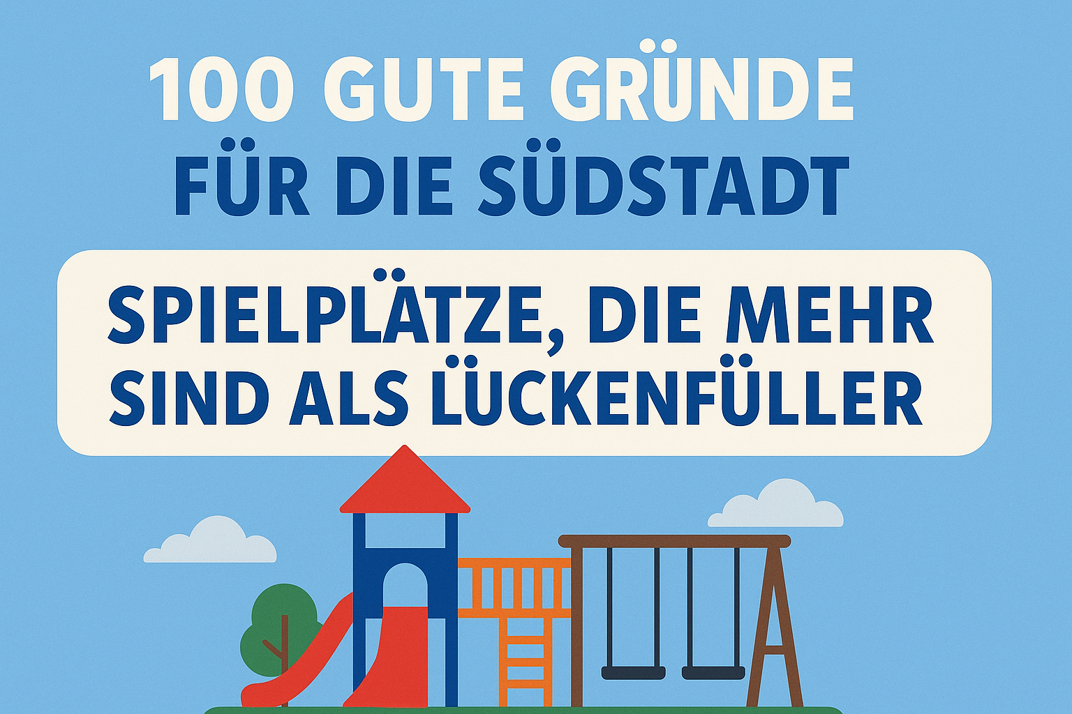 Grafik mit dem Titel „100 gute Gründe für die Südstadt – Spielplätze, die mehr sind als Lückenfüller“ mit Illustration eines bunten Spielplatzes