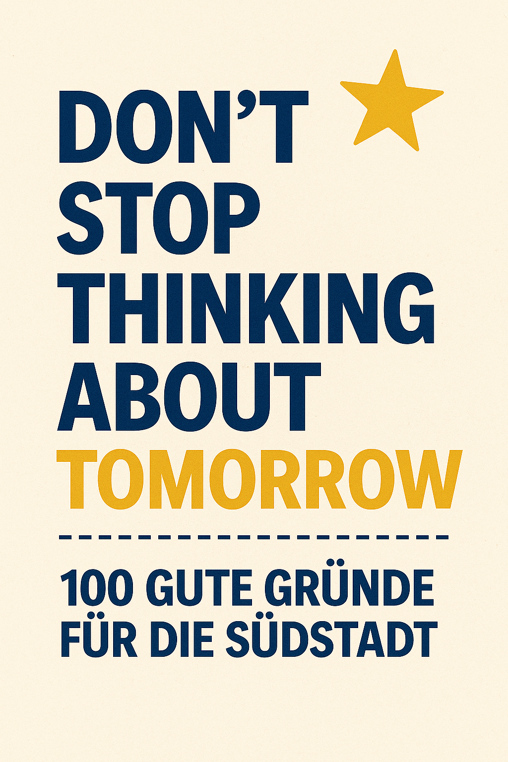 Kampagnenmotiv mit dem Text „Don’t stop thinking about tomorrow“ und dem Slogan „100 gute Gründe für die Südstadt“ – inspiriert vom Aufbruchsgedanken der Kampagne.
